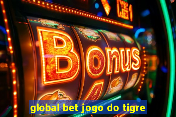 global bet jogo do tigre